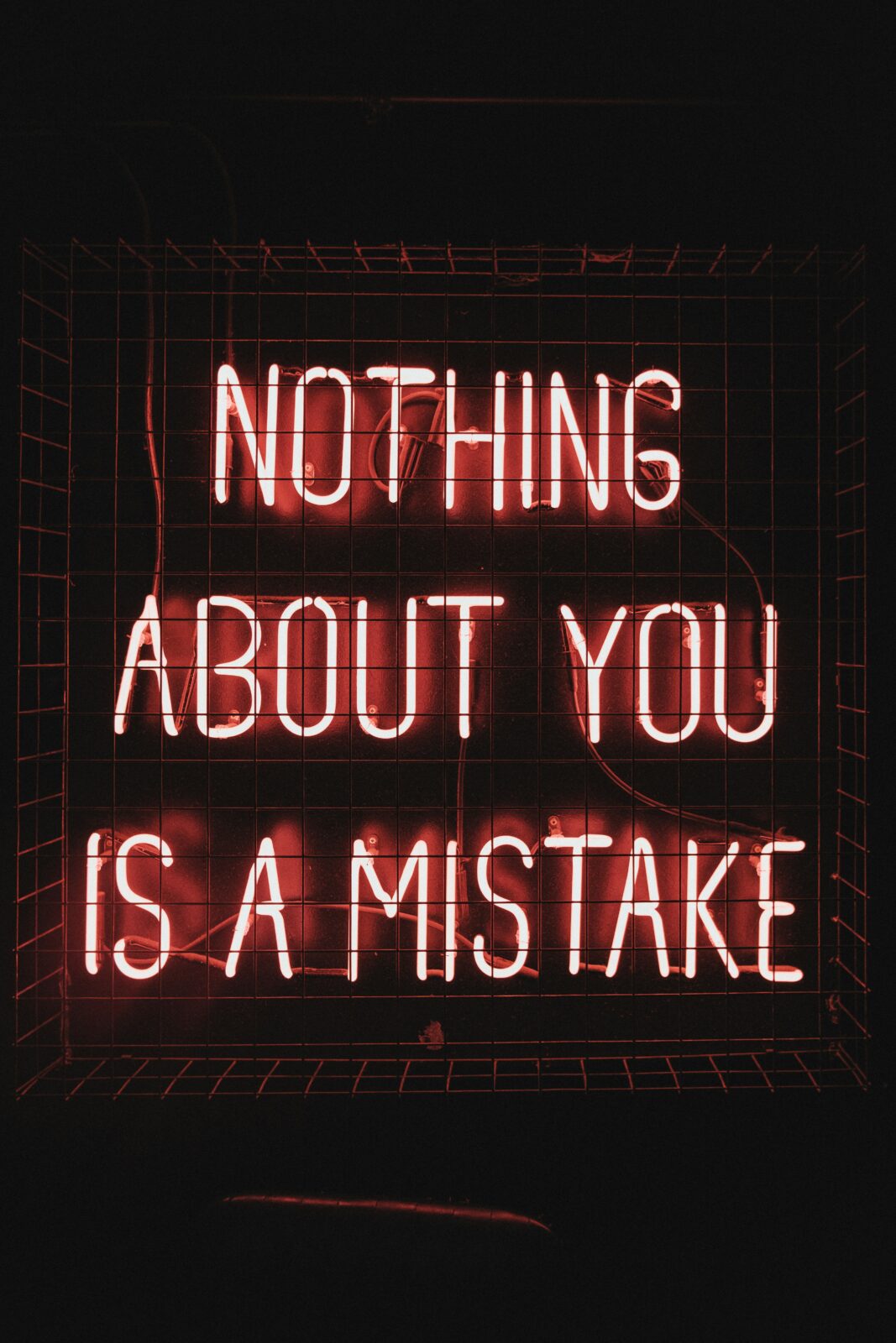 Neon lighting says ‘Nothing about you is a mistake.’